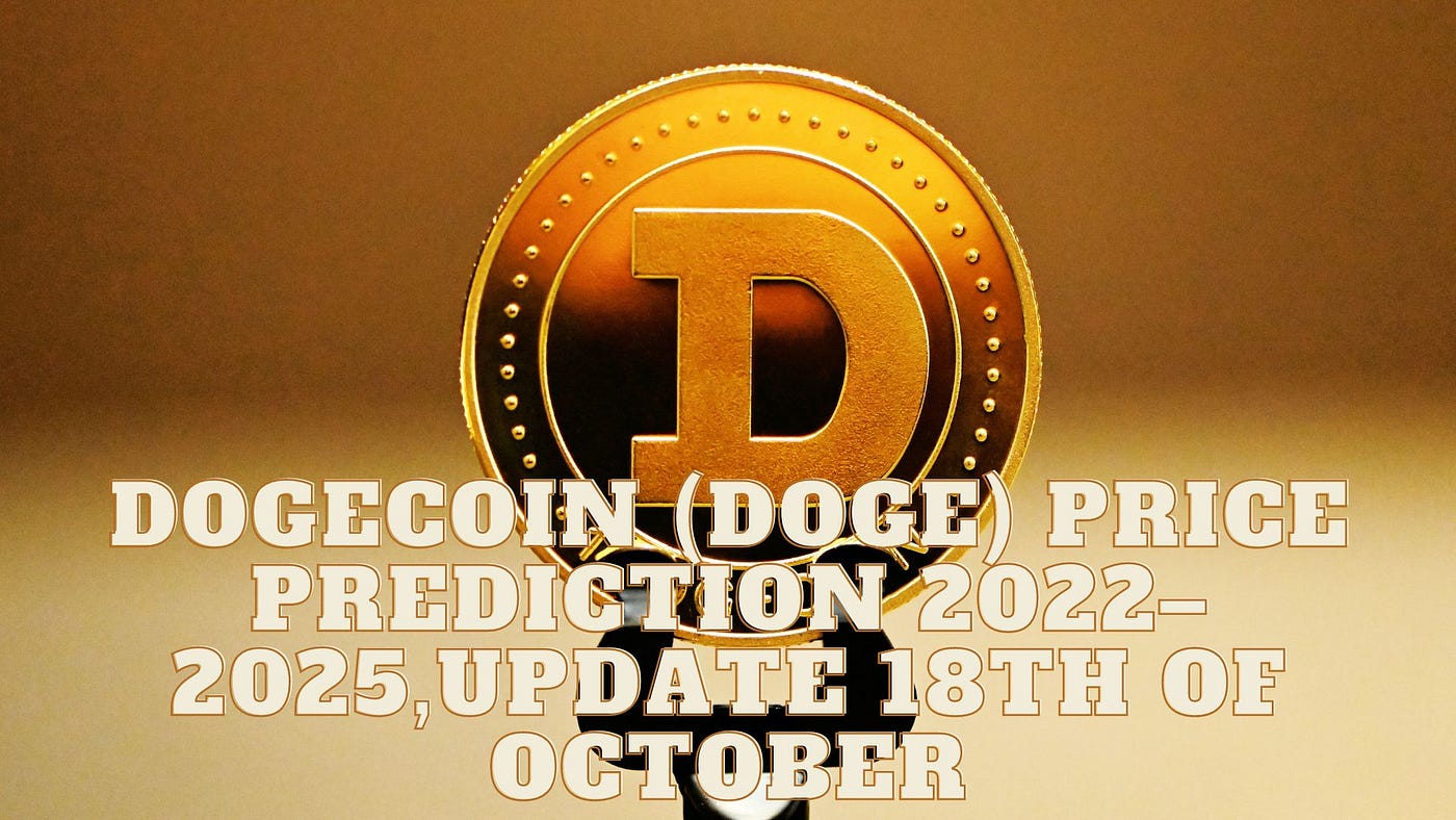 Dogecoin (DOGE) Price Prediction 2022–2025,update 18th of October | by Mr.  Plan ₿ | Coinmonks | Medium