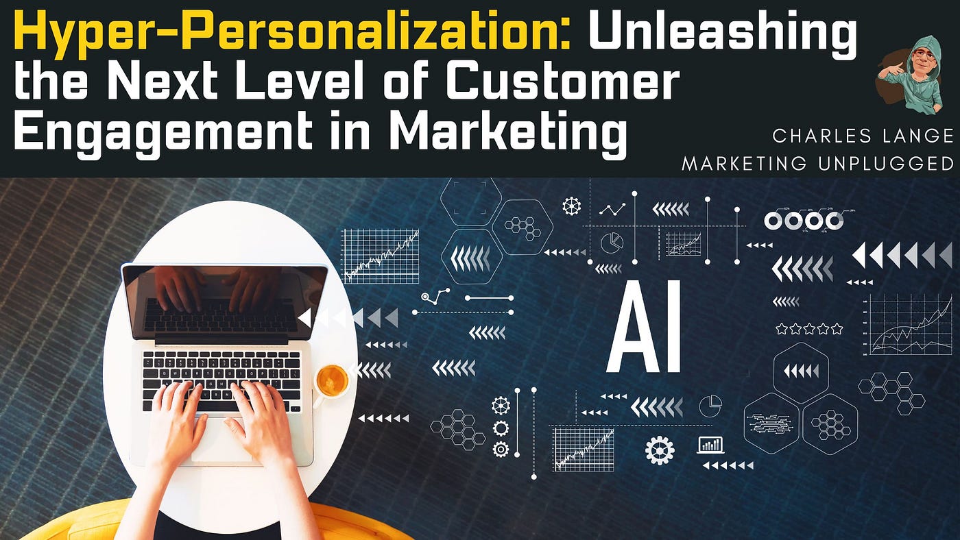 Hyper-Personalization: Unleashing the Next Level of Customer Engagement in  Marketing | by Charles Lange | Jun, 2023 | Medium