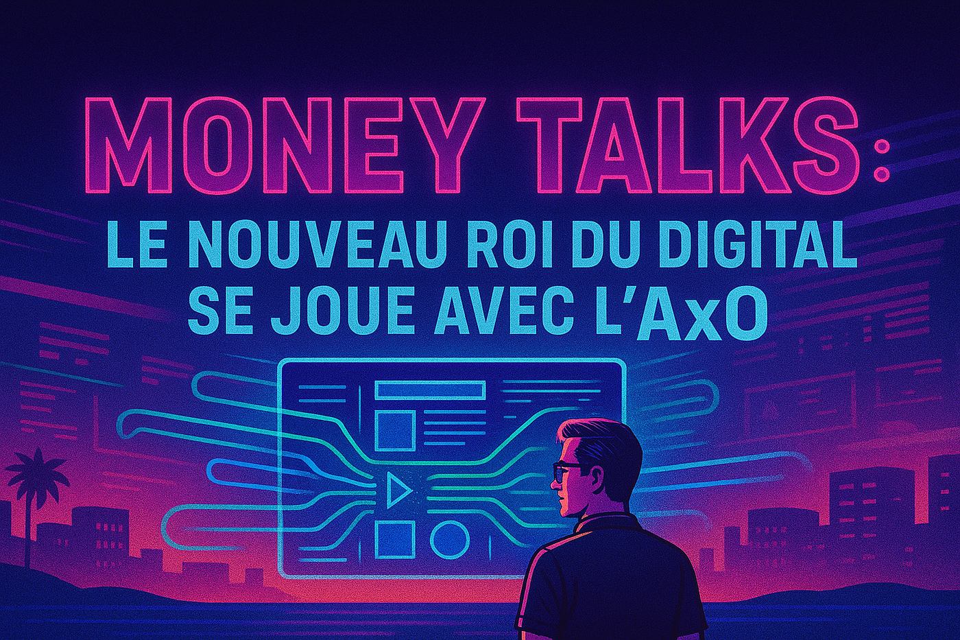 Money Talks : le nouveau ROI du digital se joue avec l’AxO