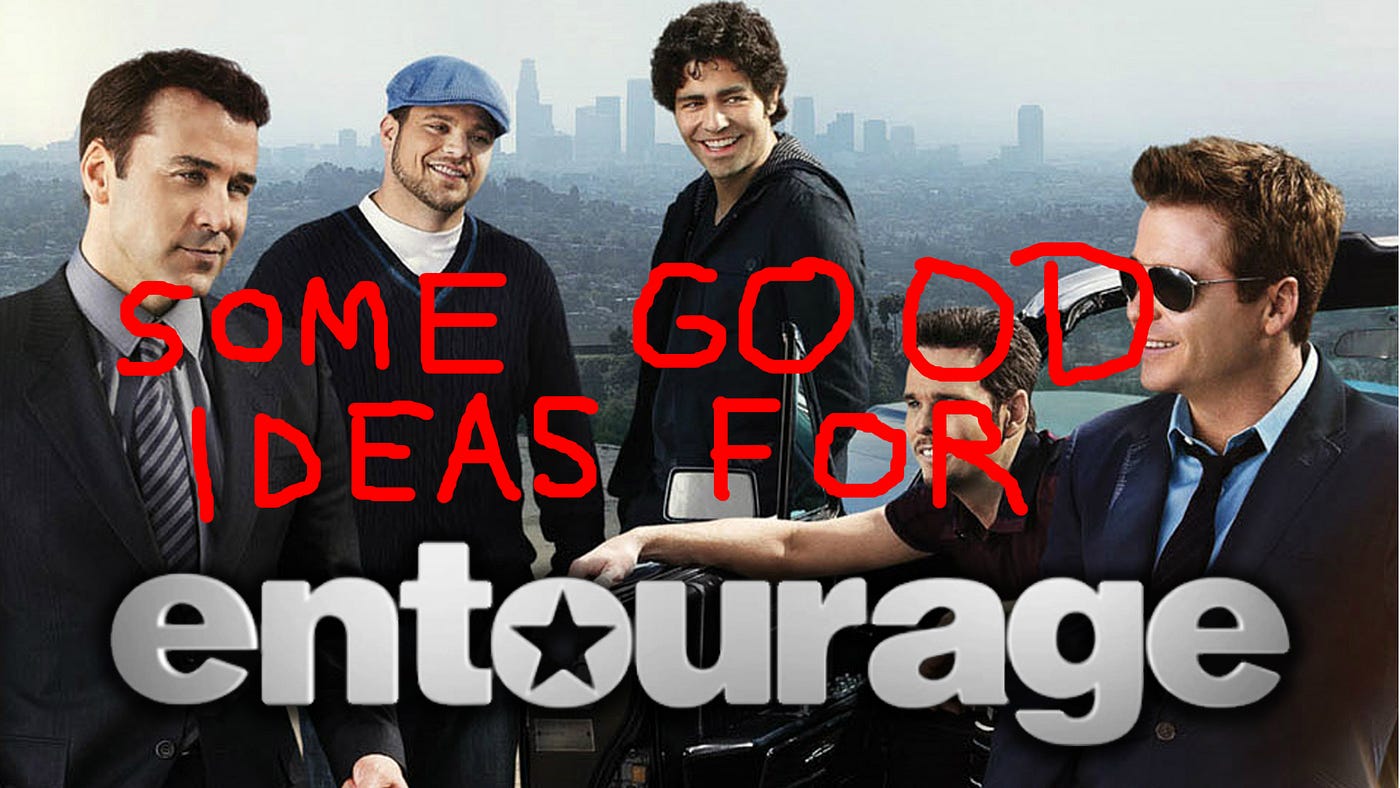 Entourage' Episode Ideas From Someone Who Has Never Seen 'Entourage.' | by  Daniel Kibblesmith | Medium