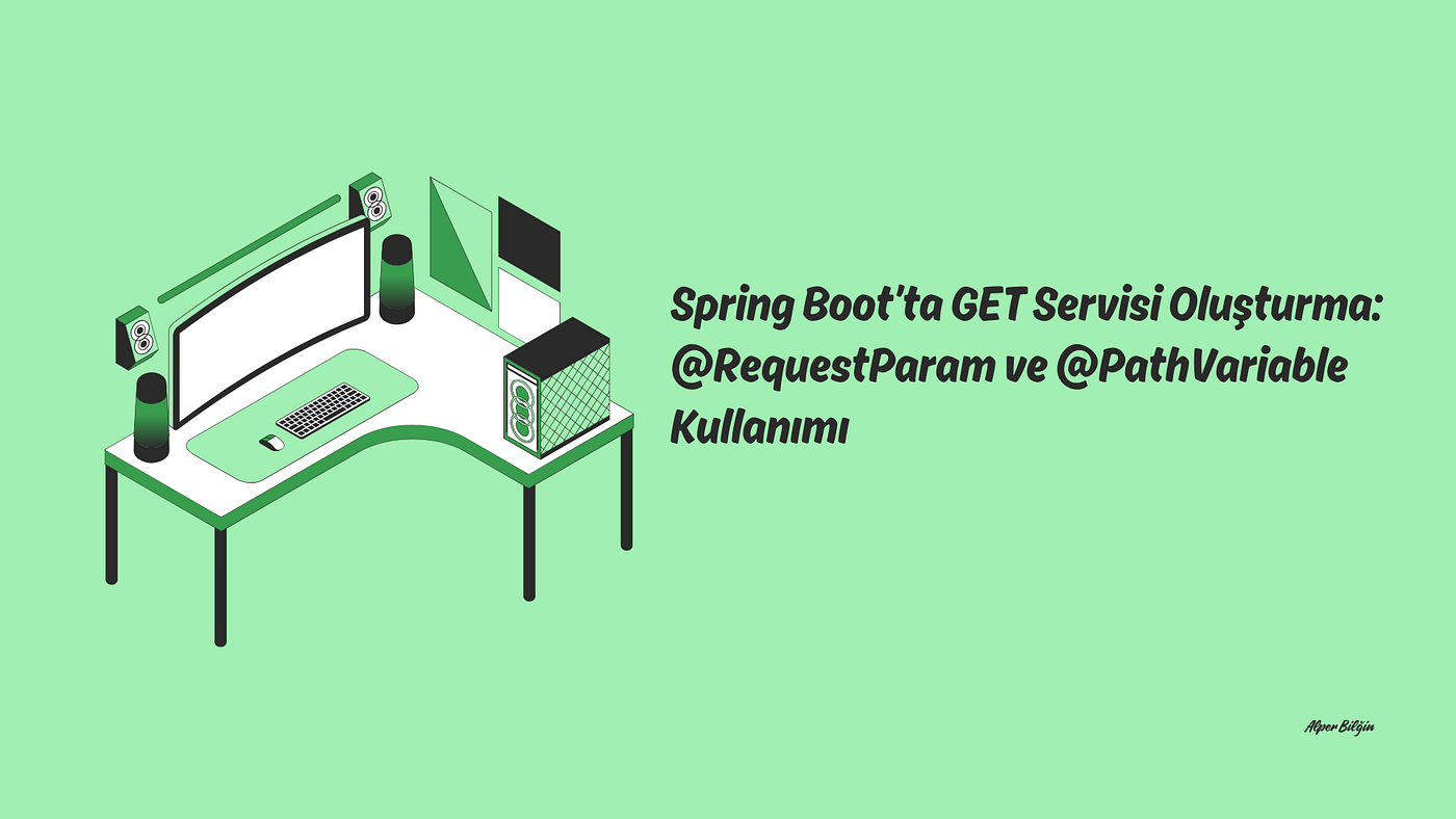 Spring Boot’ta GET Servisi Oluşturma: @RequestParam ve @PathVariable Kullanımı