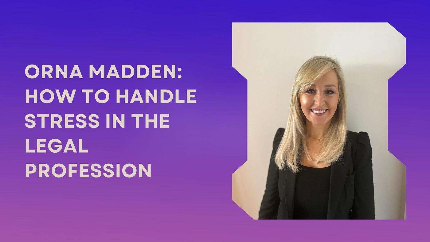 Orna Madden: How to Handle Stress in the Legal Profession