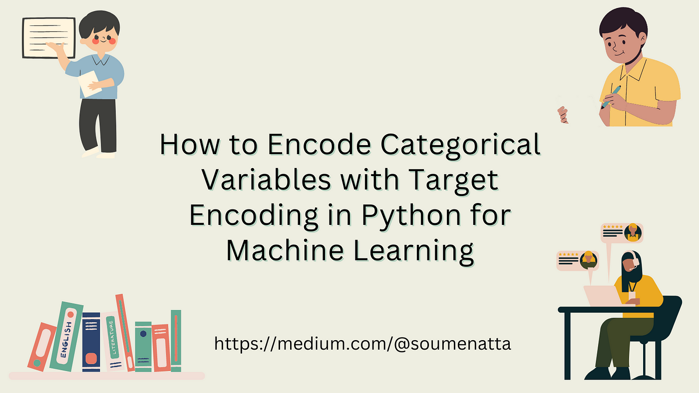 How to Encode Categorical Variables with Target Encoding in Python for  Machine Learning | by Dr. Soumen Atta, Ph.D. | May, 2023 | Medium