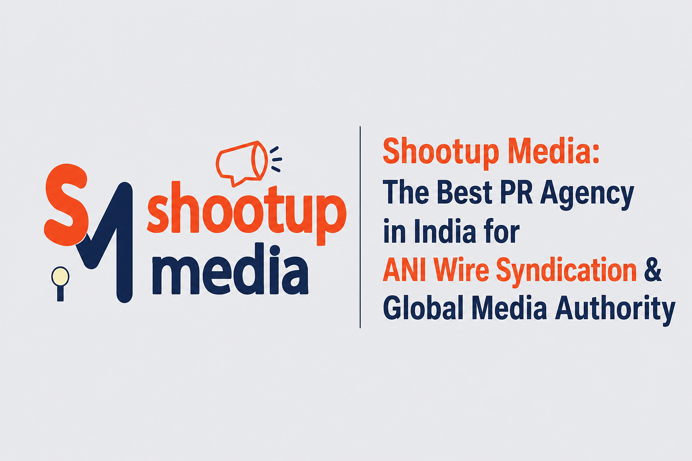 Shootup Media: The Best PR Agency in India for ANI Wire Syndication & Global Media Authority