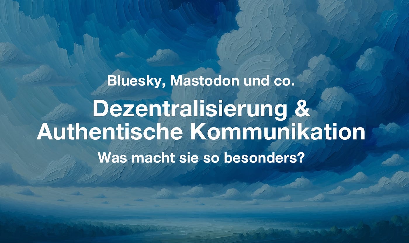 Bluesky, Mastodon und co.: Dezentralisierung und Authentische Kommunikation