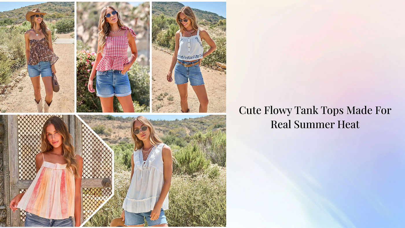 Cute Flowy Tank Tops Made for Real Summer Heat