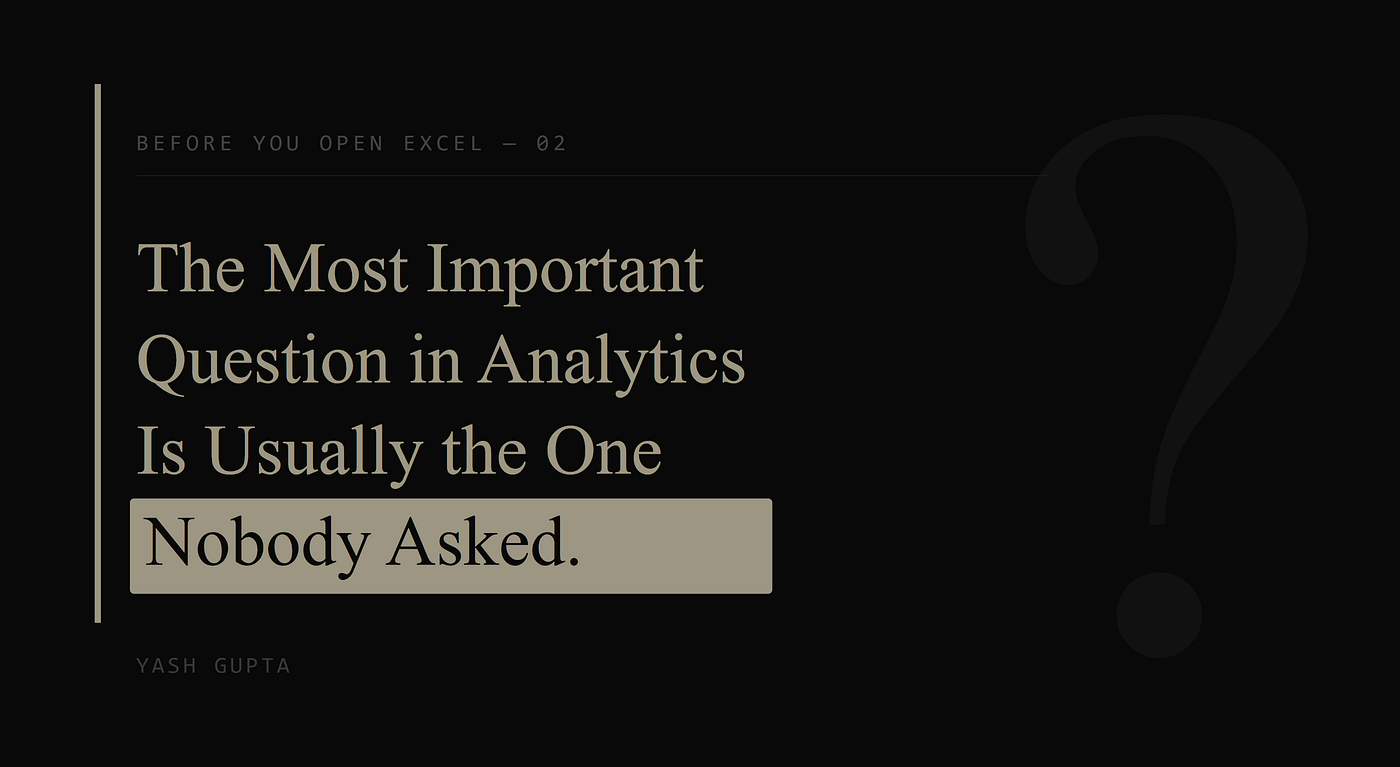 The Most Important Question in Analytics Is Usually the One Nobody Asked!