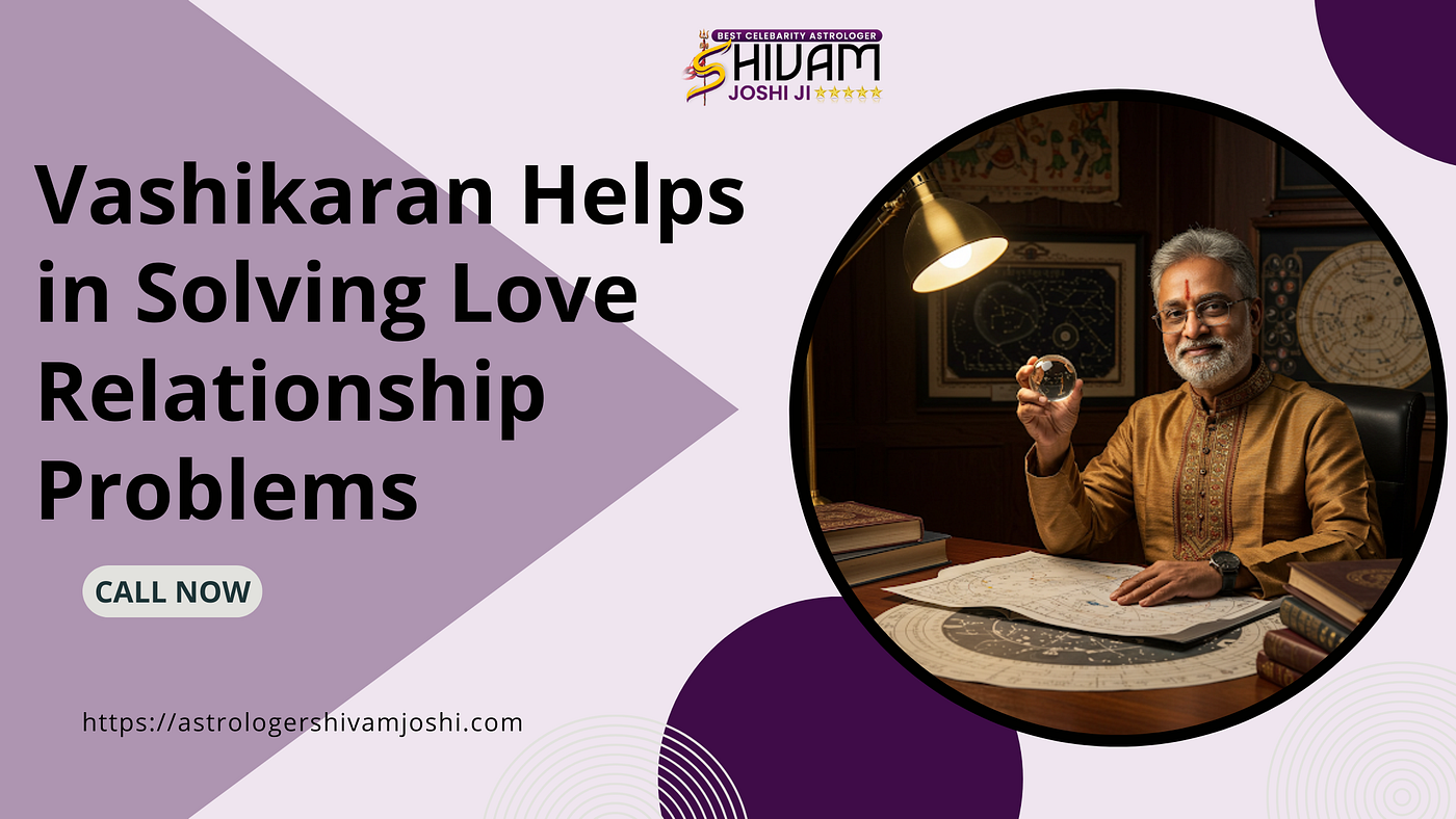 How Vashikaran Solves Love & Relationship Problems