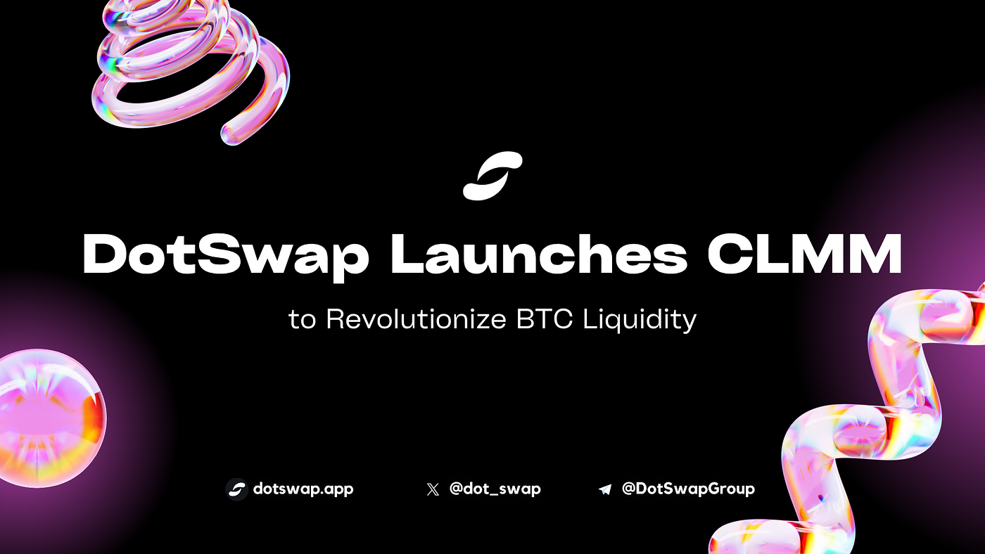 DotSwap Launches CLMM to Revolutionize BTC Liquidity