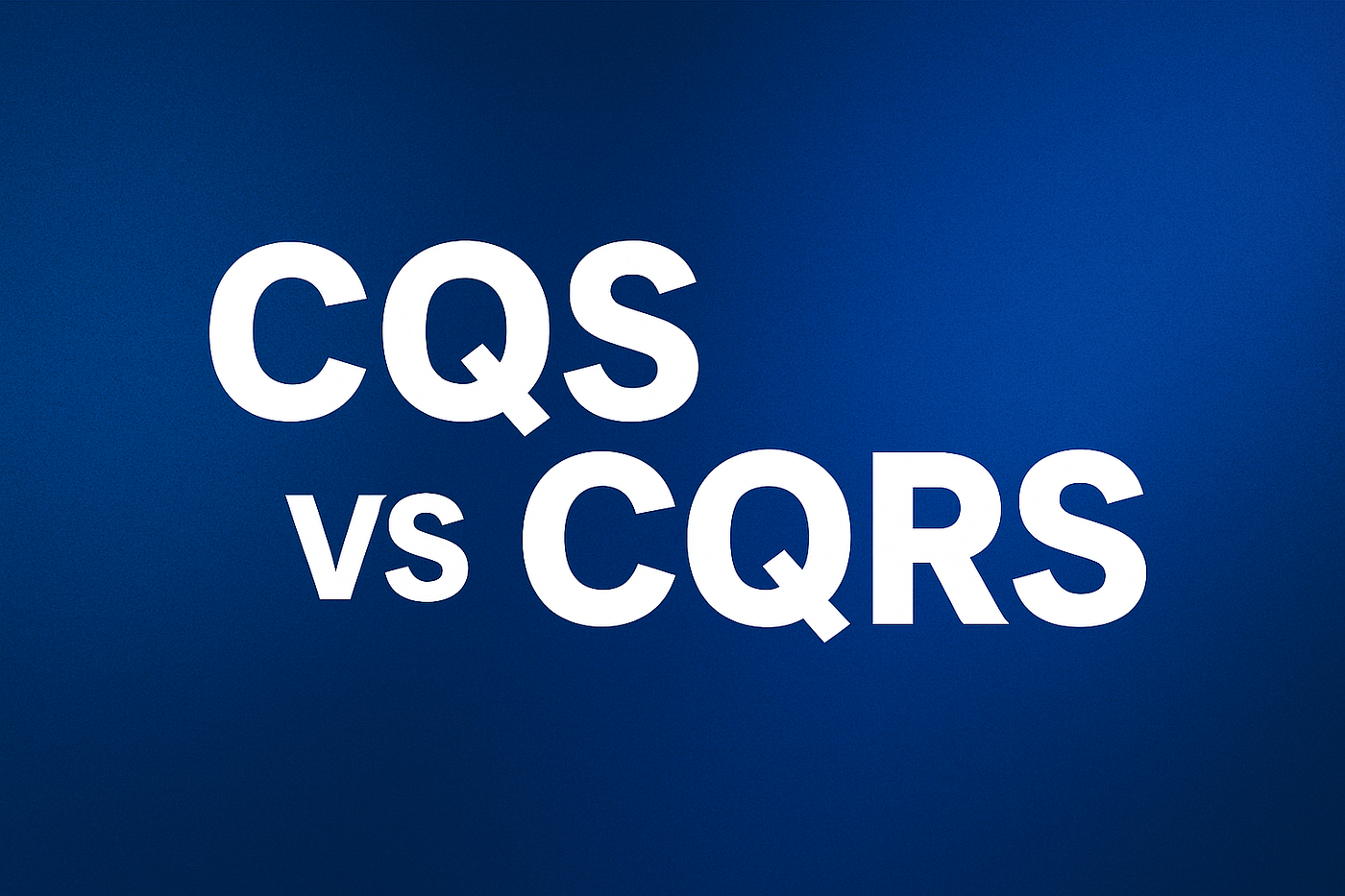 CQS vs CQRS: A Deep, Modern Guide to Clean Code and Scalable Architecture
