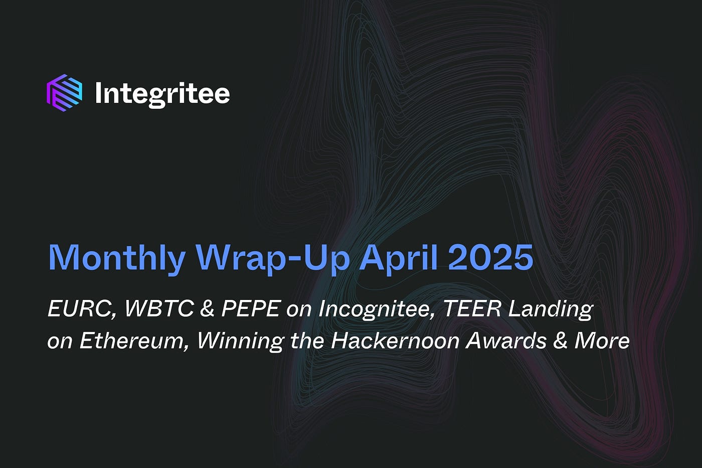 Monthly Wrap-Up April 2025: EURC, WBTC & PEPE on Incognitee, TEER Landing  on Ethereum, Winning the Hackernoon Awards & More | by Integritee Network |  Integritee Network | Medium