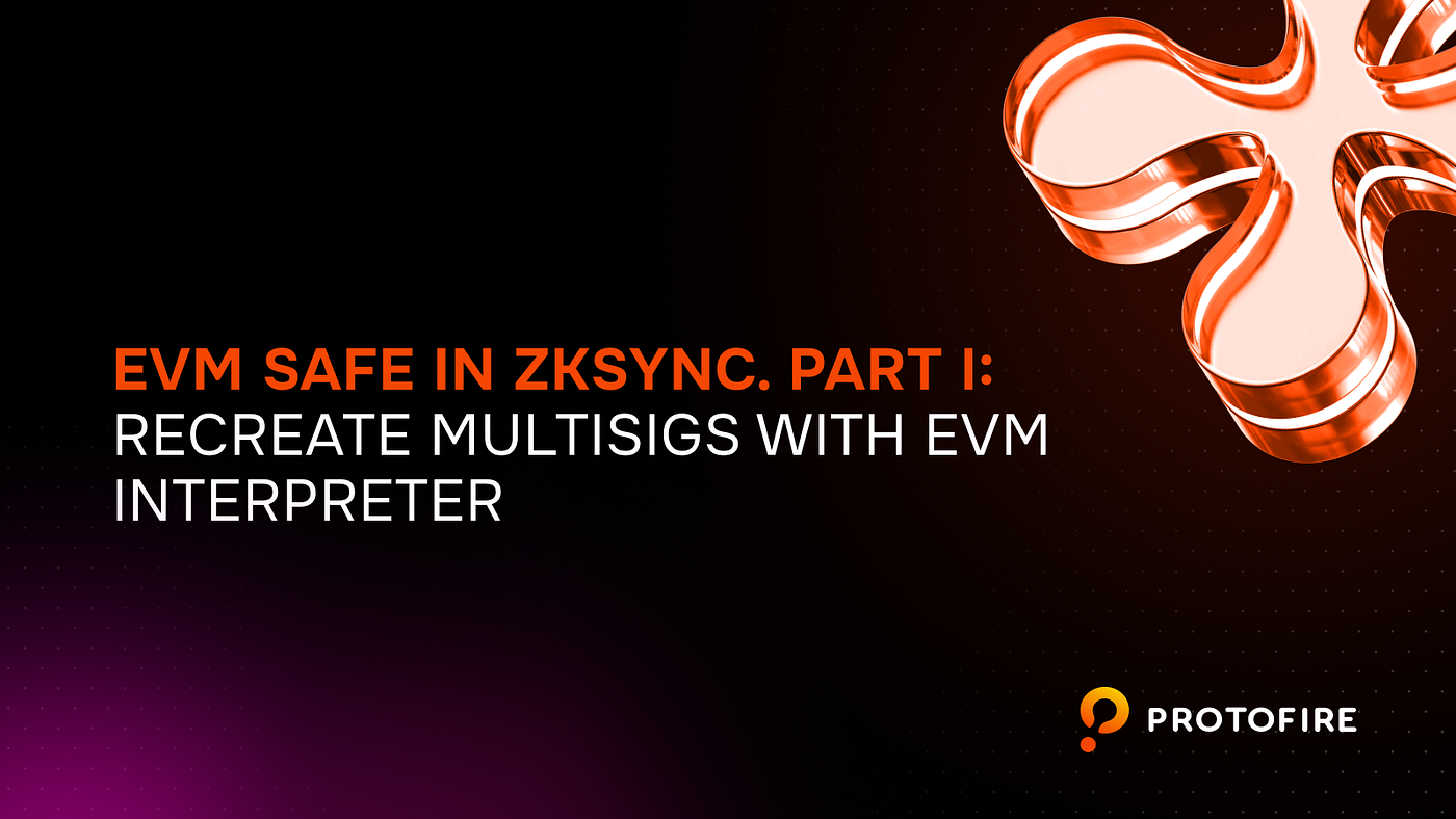EVM Safe in zkSync. Part I: Recreate Multisigs with EVM Interpreter | by  Marta | Protofire Blog | Medium