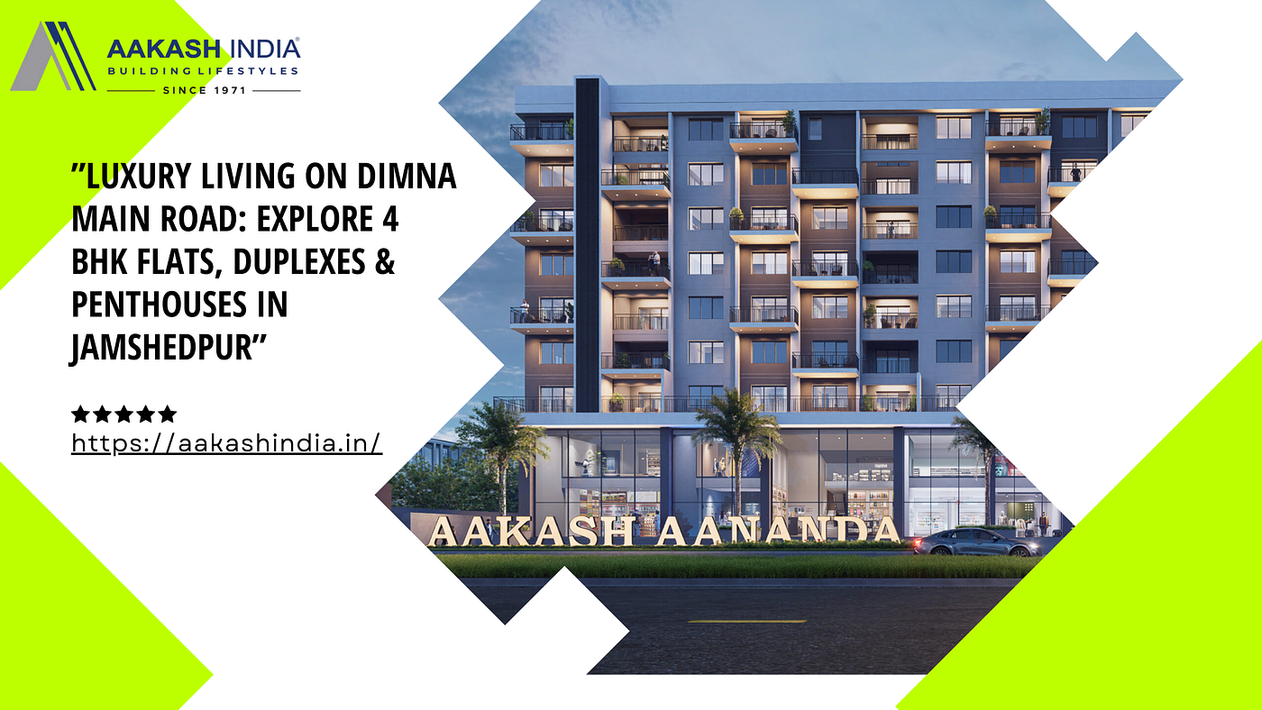 Discover Upscale Living on Dimna Main Road: 4 BHK Flats, Duplexes, and Penthouses in Jamshedpur