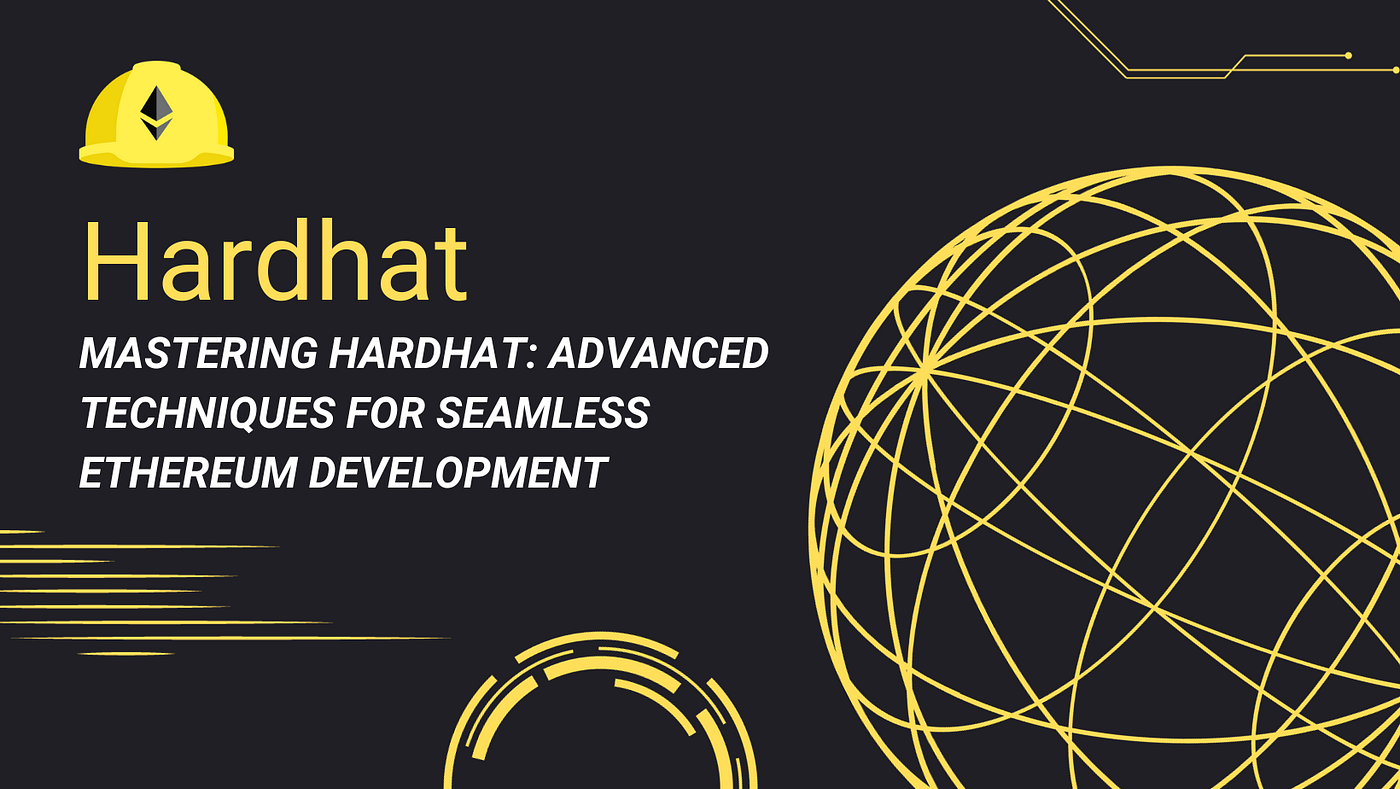 Mastering Hardhat: Advanced Techniques for Seamless Ethereum Development |  by samar ahmed | Medium