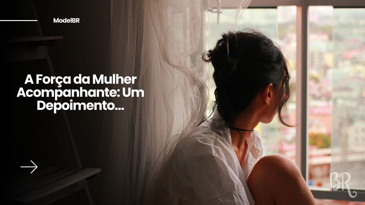 A Força da Mulher Acompanhante: Um Depoimento