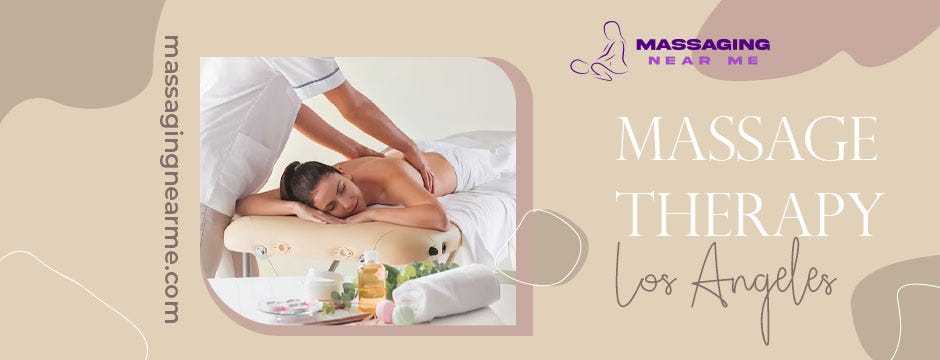 Get Massage Therapy In Los Angeles And Live A Stress-Free Life! Massaging  Near Me Is Here To Help You! | by Massagingnearme | Medium