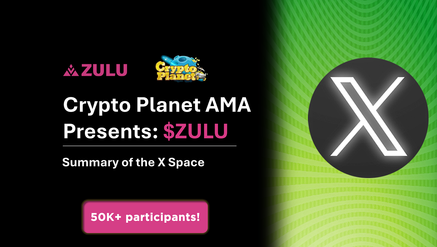 Summary of the Crypto Planet AMA X Space event Featuring $ZULU co-Founder  Luke Vinci | by Zulu Network | Medium
