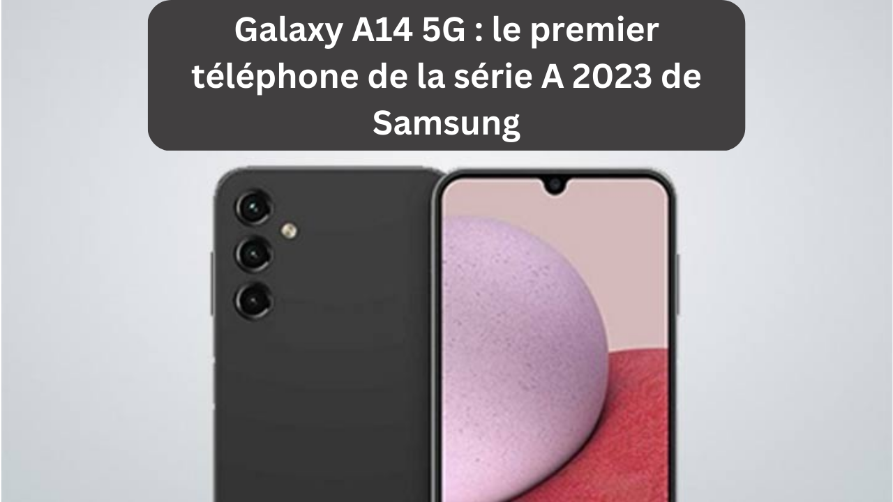 Samsung Galaxy A14 5G 64Go Noir - Détails et prix du mobile