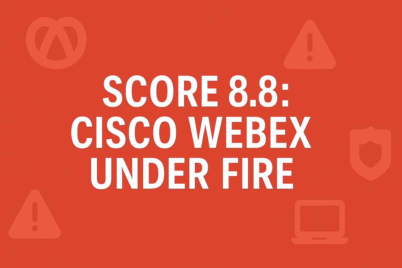 CVE-2025–20236: Major Cisco Webex Flaw Puts Millions at Risk — Here’s How to Stay Protected