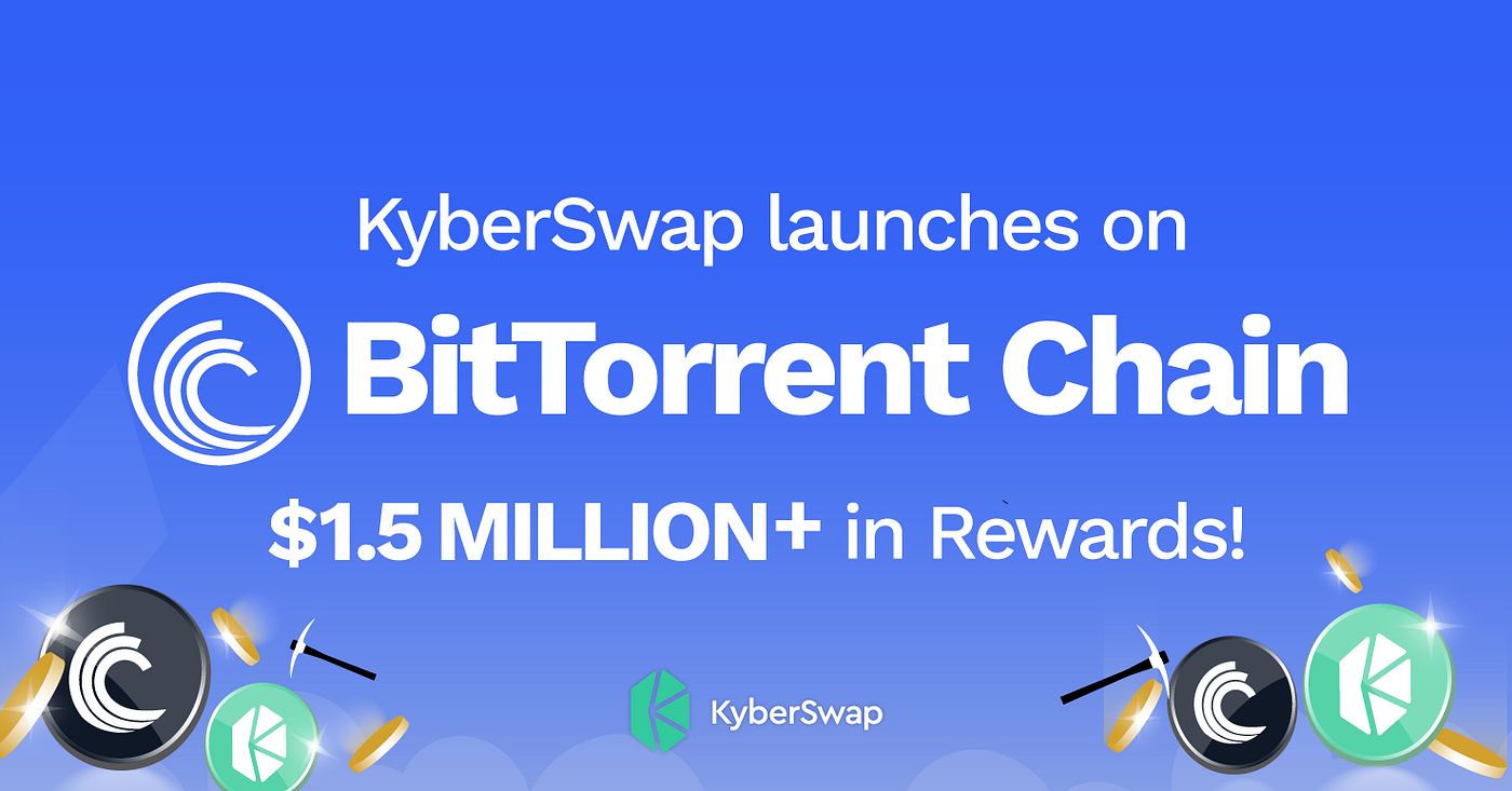 KyberSwap Leads DEX Integration with BitTorrent Chain, Providing Liquidity  and Accessibility Across All Chains | by Kyber Network | Kyber Network |  Medium