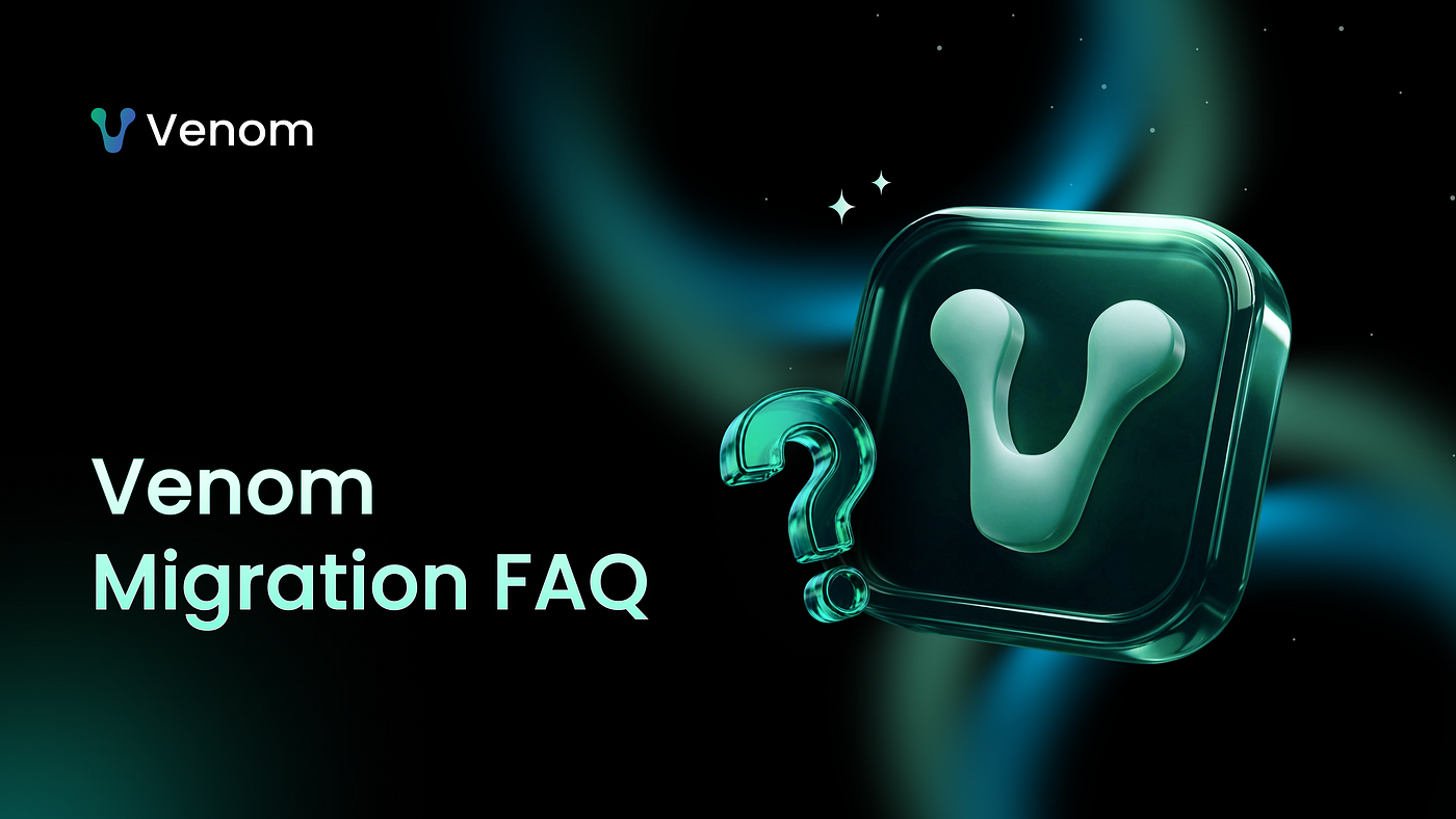 Venom Migrates to Next-Generation Protocol: FAQ