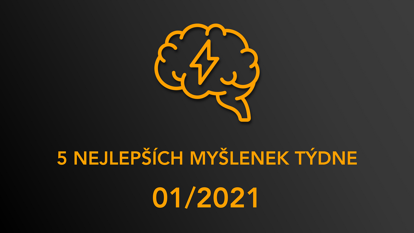 5 nejlepších myšlenek týdne 01/2021