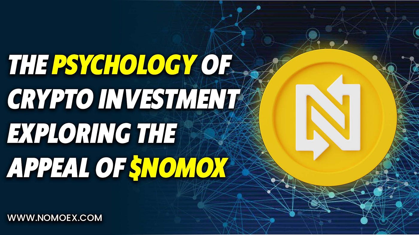 The Psychology of Crypto Investment: Uncovering the Allure of $NOMOX | by  NOMOEX | Medium