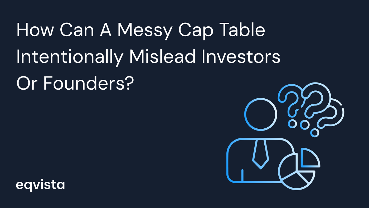 How Can a Messy Cap Table Intentionally Mislead Investors or Founders? | by  Eqvista | Cap Table & Valuations | Medium