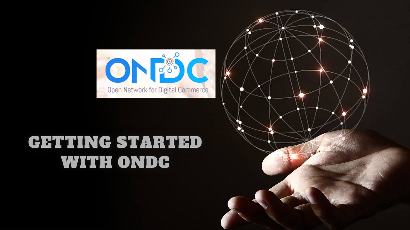 Getting Started with ONDC. Open Network for Digital Commerce will… | by  Utkarsh Mehta | Medium