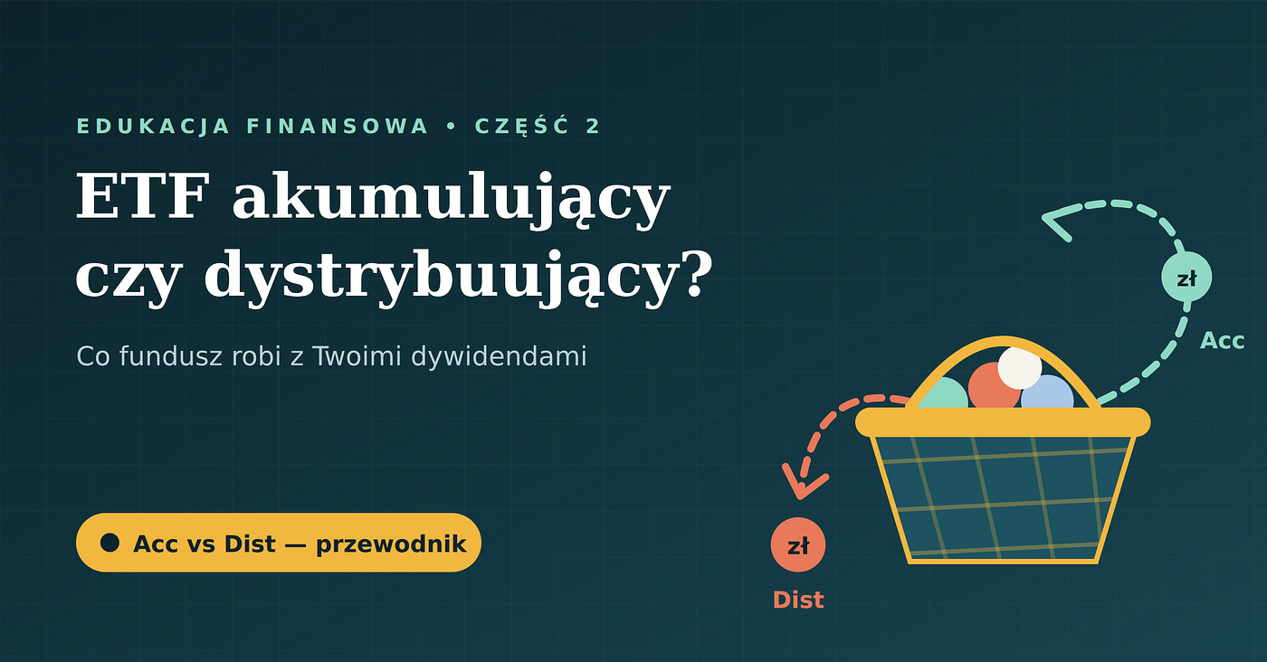 ETF akumulujący czy dystrybuujący? Czyli co zrobić z owocami z koszyka