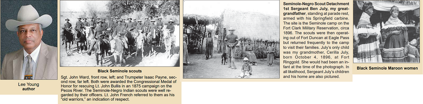 LEFT: “Lee Young, author.” CENTER LEFT: “Black Seminole Scouts.” CENTER RIGHT: “Seminole-Negro Scout Detachment. 1st Sergeant Ben July, my grandfather, standing at parade rest.” RIGHT: “Black Seminole Maroon women.” Captions by Lee Young. Photos from Texas Ranger Hall of Fame and Museum.