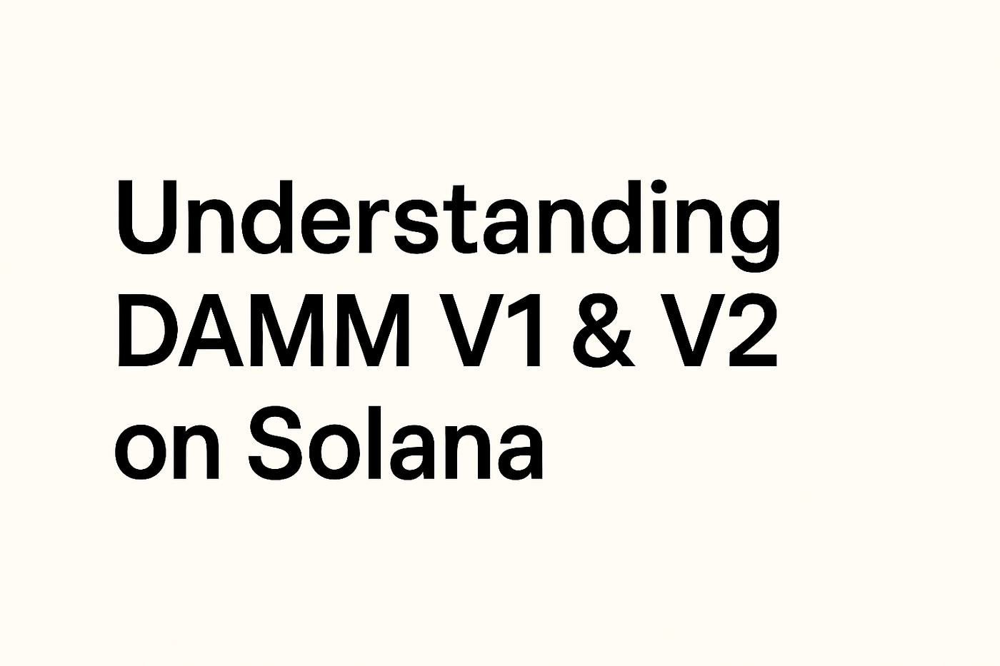 Understanding DAMM v2: Solana’s Next-Gen Automated Market Maker
