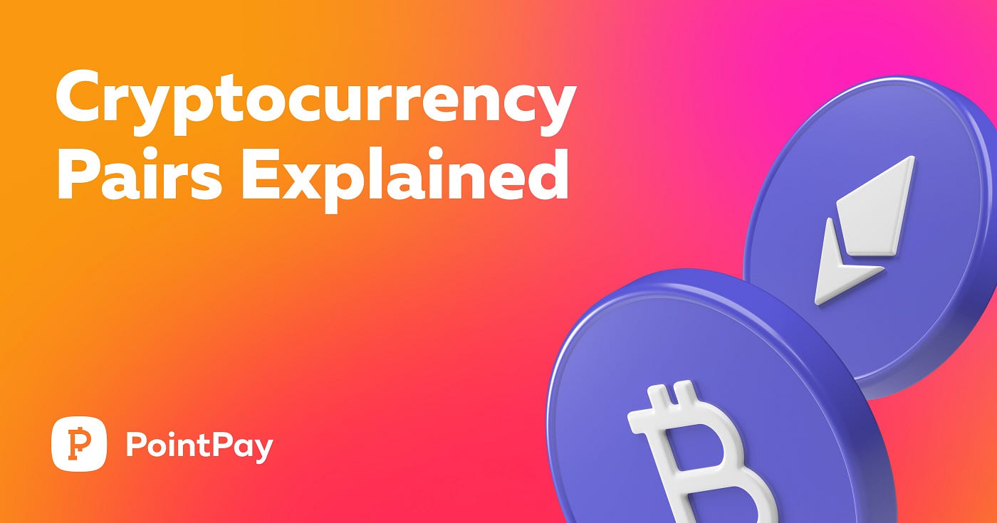 Cryptocurrency pairs explained. Similar to trading currencies on the… | by  PointPay | Medium