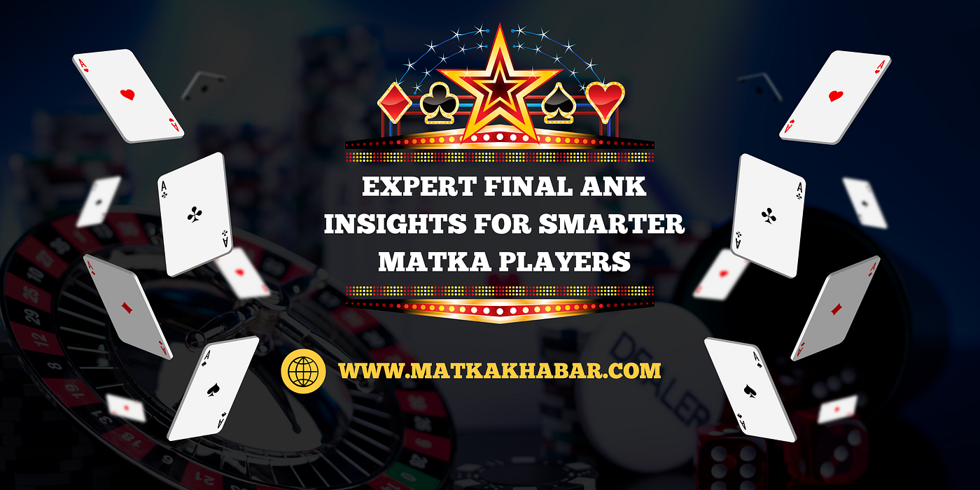 Expert Final Ank Insights for Smarter Matka Players