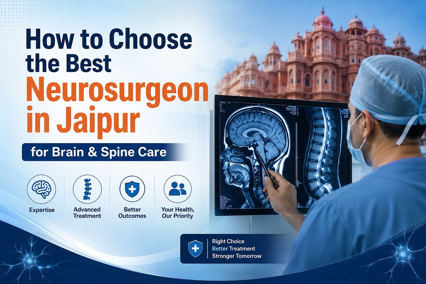 How to Choose the Best Neurosurgeon in Jaipur for Brain & Spine Care