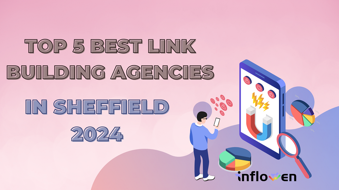Top 5 Best Link Building Agencies in Sheffield 2024: Boost Your SEO Today