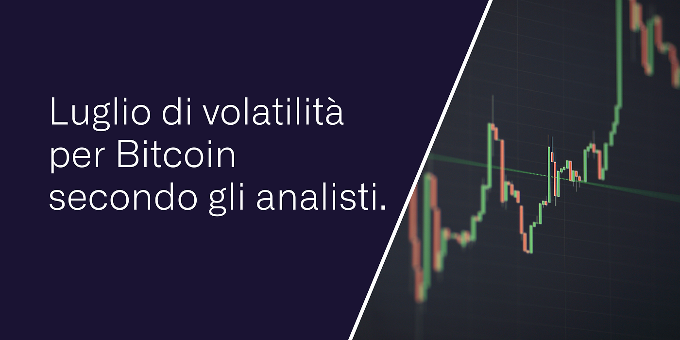 Luglio di volatilità per Bitcoin secondo gli analisti.