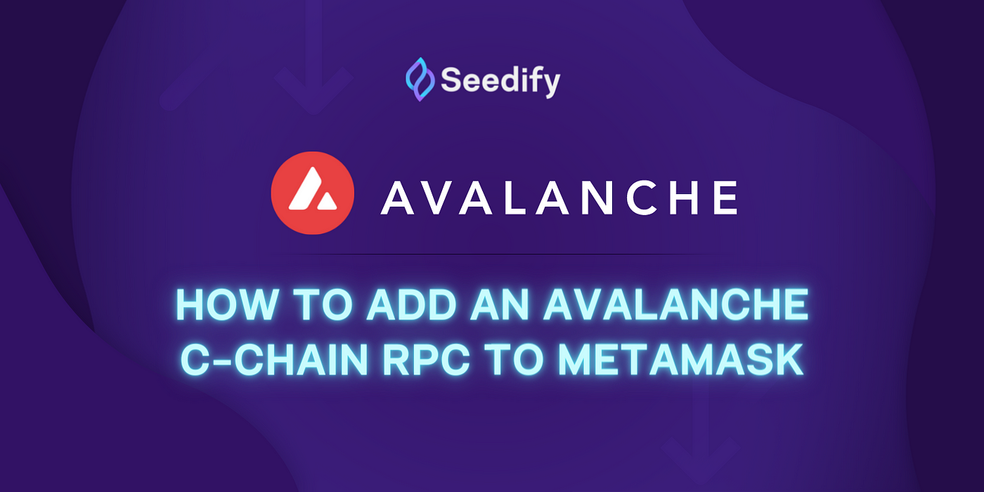 How to Add an Avalanche C-Chain RPC to Metamask | by Raissa Gomes | Seedify  | Medium