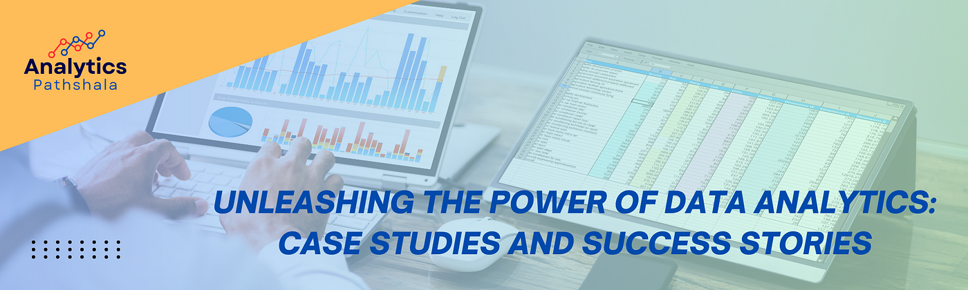 Unleashing the Power of Data Analytics: Case Studies and Success