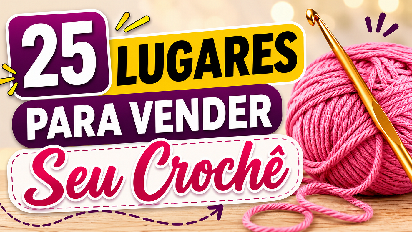 25 Lugares Para Vender Seu Crochê — O Guia Testado Por Quem Vive de Artesanato