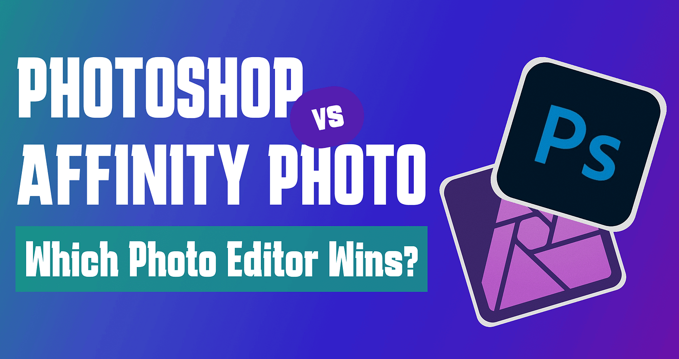 Affinity or Adobe Photoshop-Which one do you need?