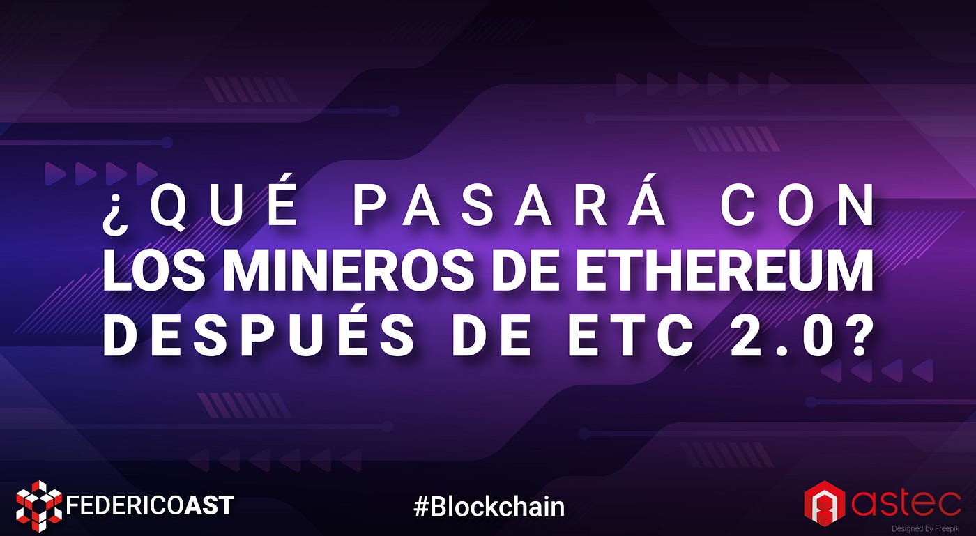 Qué Pasará con los Mineros de Ethereum Después de ETH 2.0? | by Federico  Ast | Astec | Medium