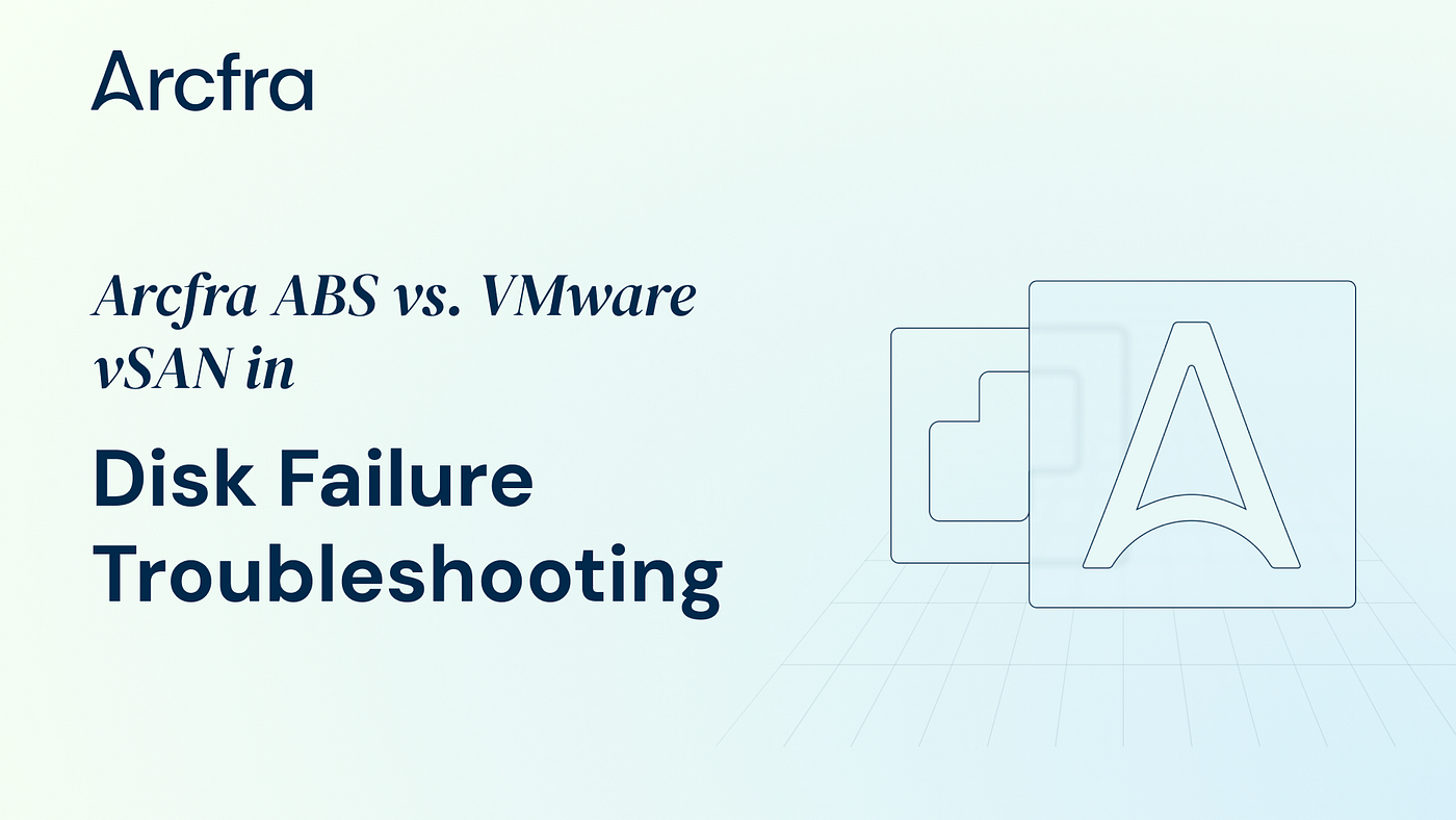 Arcfra ABS vs. VMware vSAN: Disk Failure Troubleshooting