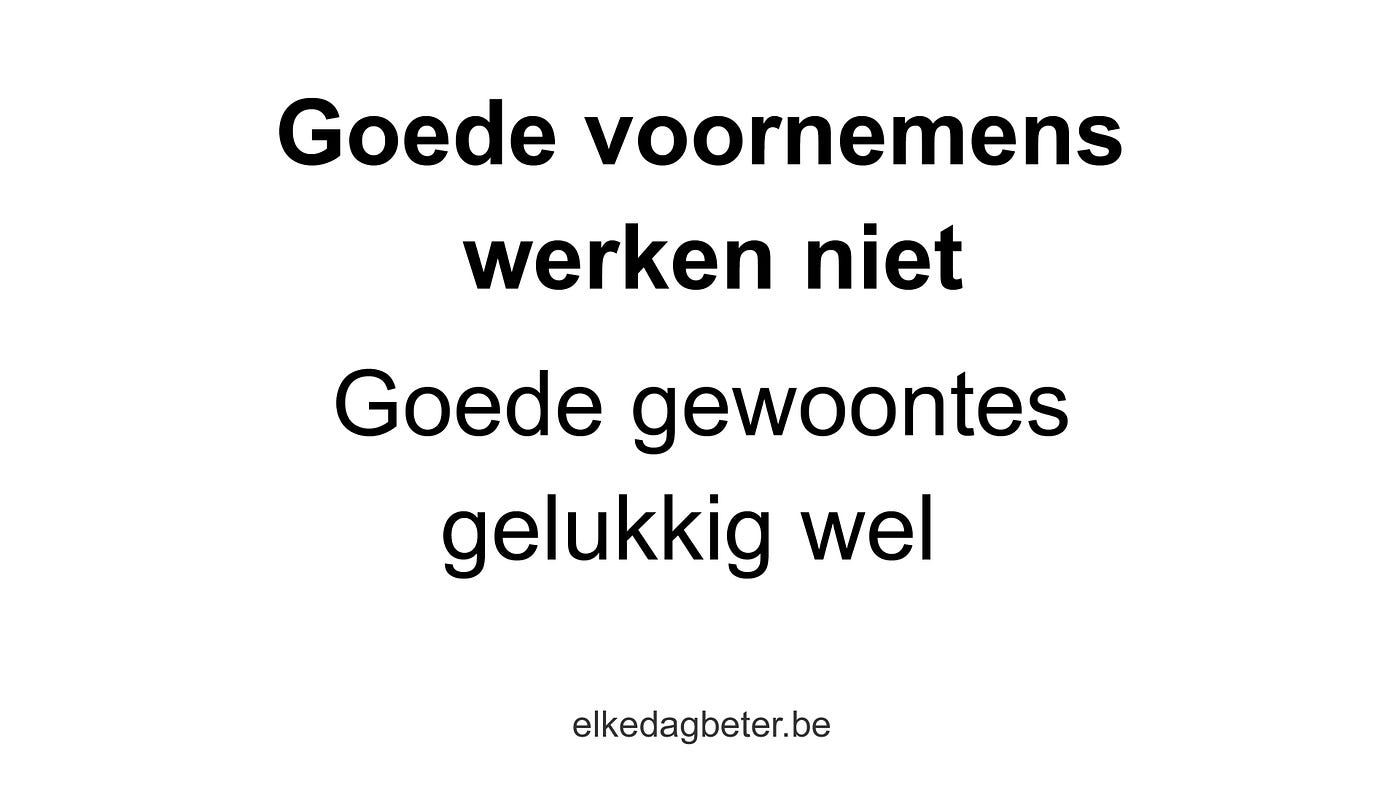 Goede voornemens werken niet. Goede gewoontes gelukkige wel ;-) Zo doe je  het! | Medium, image size:1400x788