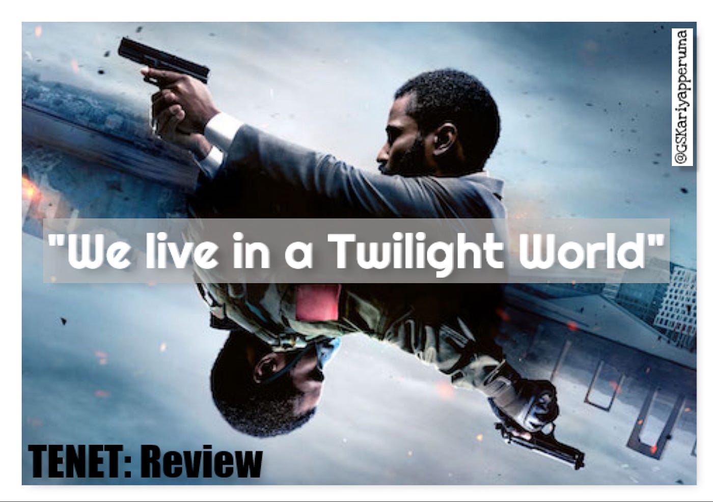 TENET Review. We live in a Twilight World There are by GS