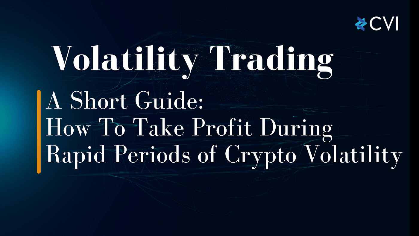 Volatility Trading — Short Guide: How To Take Profit During Rapid Periods  Of Crypto Volatility | by CVI | Medium