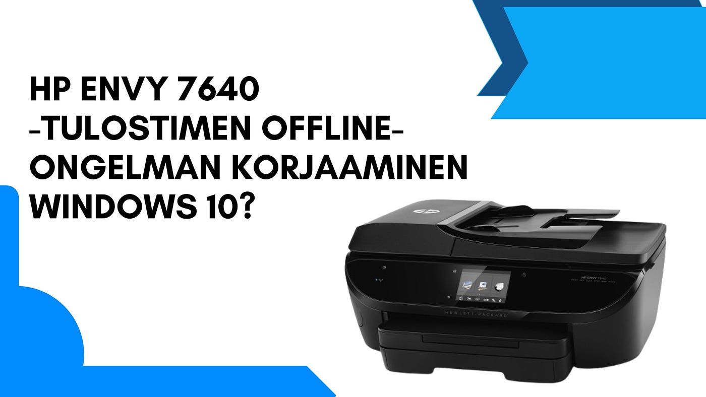 HP Envy 7640 “Offline-tulostinongelma” Windows 10 || HP Tekninen Tuki Suomi  | by Leena hanninen | Jan, 2024 | Medium