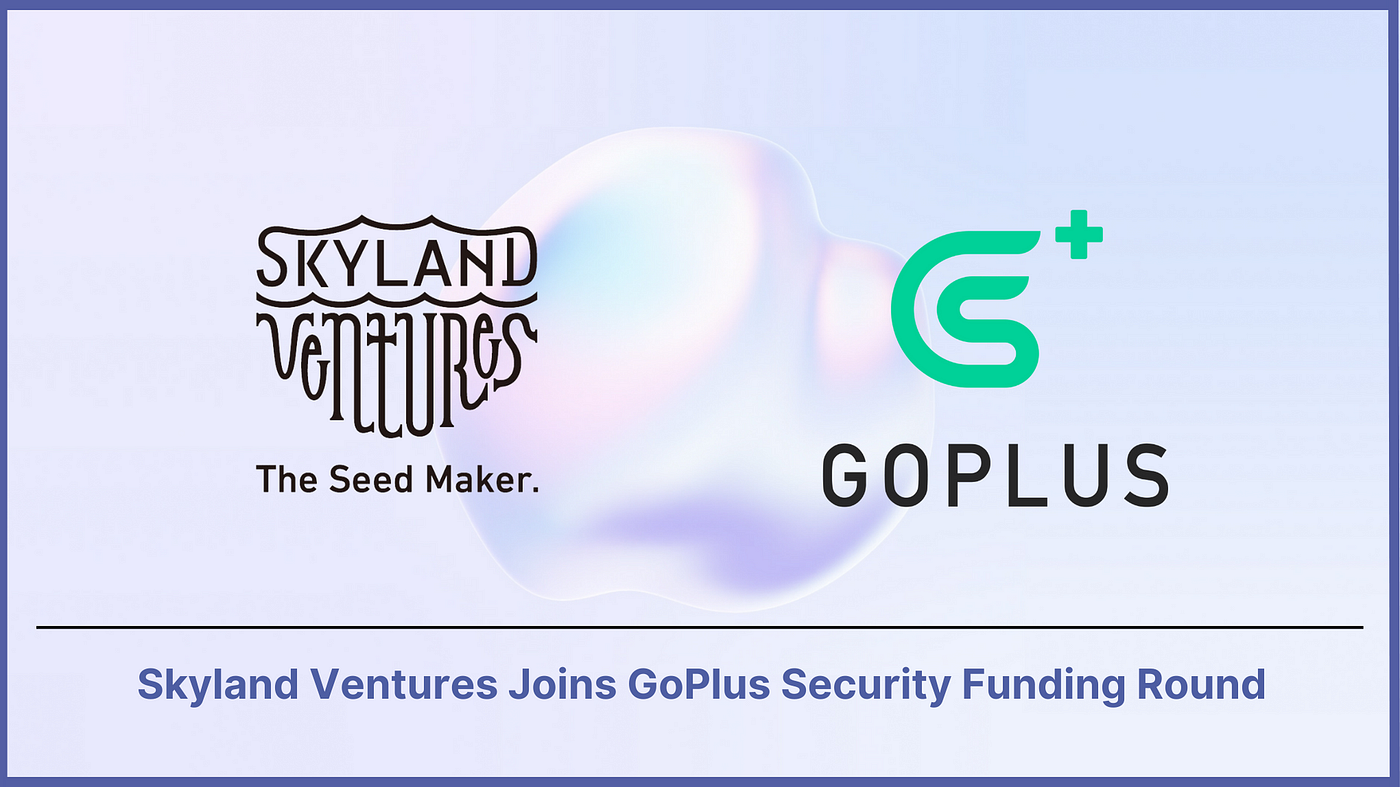 Skyland Ventures Joins GoPlus Security Funding Round | by Skyland Ventures  Crypto | Medium