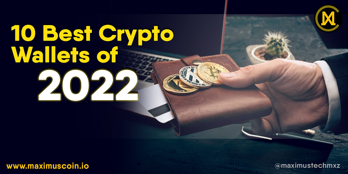 10 Best Yet Simple Crypto Wallets Of 2022 That Are Winning Customers | by  Maximus Tech | Medium