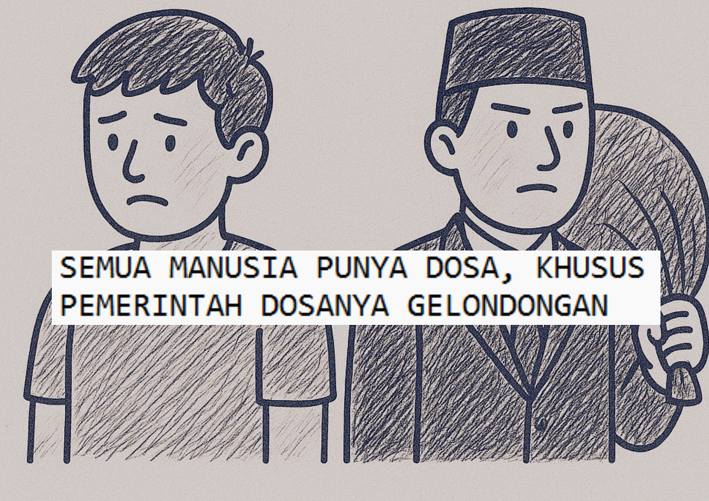 SEMUA MANUSIA PUNYA DOSA, KHUSUS PEMERINTAH DOSANYA GELONDONGAN